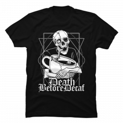 death before decaf shirt